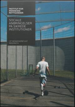 Sociale anbringelser på sikrede institutioner : i et menneskeretligt perspektiv