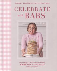 Celebrate with Babs : holiday recipes and family traditions