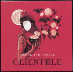 Alone and unreal : The best of the Clientele