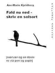 Fald nu ned - skriv en solsort : nærvær og ro via pen og papir