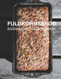 Fuldkornsbrød : bagning med bageferment