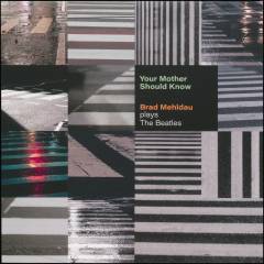 Your mother should know : Brad Mehldau plays The Beatles