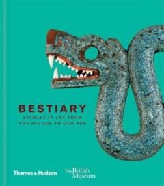Bestiary : animals in art from the ice age to our age