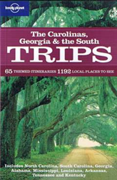 The Carolinas, Georgia & the South : 65 themed itineraries, 1192 local places to see : Includes North Carolina, South Carolina, Georgia, Alabama, Mississippi, Louisiana, Arkansas, Tennessee and Kentucky
