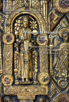 Visions of Heaven and Earth : Romanesque golden altars and crucifixes from medieval Denmark. Volume 2