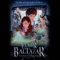 Forside til bogen Elmer Baltazar - truslen fra Kragoria