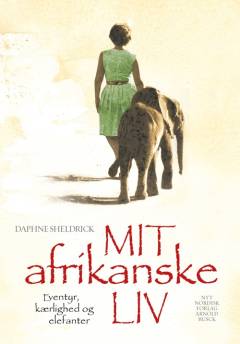 Mit afrikanske liv - eventyr, kærlighed og elefanter