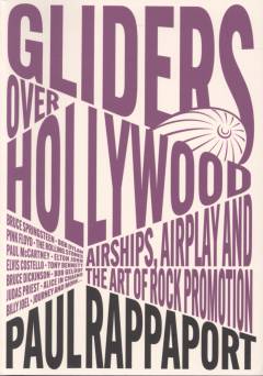 Gliders over Hollywood : airships, airplay, and the art of rock promotion