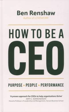 How to be a CEO : purpose, people, performance