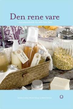 Den rene vare : naturkosmetik du selv kan lave