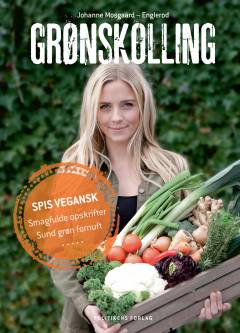 Grønskolling : vegansk kogebog, uden fordomme, kun smagfulde opskrifter og sund fornuft