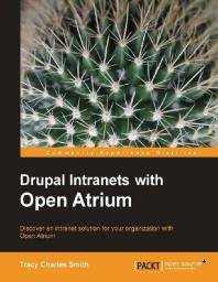 Drupal intranets with Open Atrium : discover an intranet solution for your organization with Open Atrium
