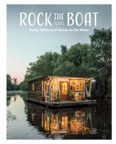 Rock the boat : boats, cabins and homes on the water