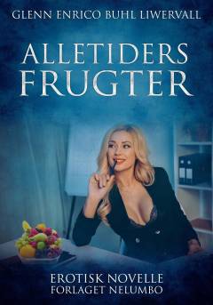 Alletiders frugter : erotisk novelle