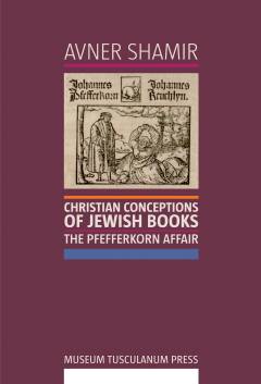 Christian conceptions of Jewish books : the Pfefferkorn affair