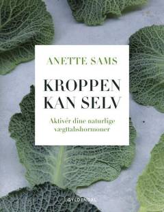 Kroppen kan selv : aktivér dine naturlige vægttabshormoner