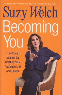 Becoming you : the proven method for crafting your authentic life and career