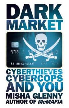 DarkMarket : cyberthieves, cybercops and you