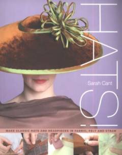 Hats : making classic hats and headpieces in fabric, felt and straw