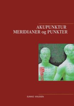 Akupunktur : meridianer og punkter