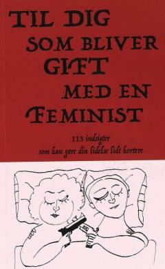 Til dig som bliver gift med en feminist : 113 indsigter som kan gøre din lidelse lidt kortere