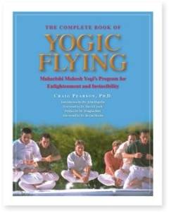 The complete book of yogic flying : the program of his Holiness Maharishi Mahesh Yogi to enjoy bubbling bliss, develop total brain functioning and higher states of consciousness, create national invincibility and world peace