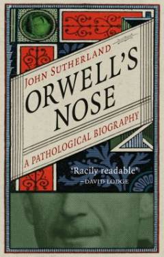 Orwell's nose : a pathological biography