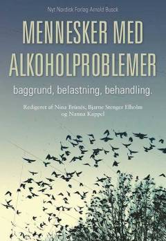 Mennesker med alkoholproblemer : baggrund, belastning, behandling