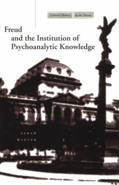Freud and the institution of psychoanalytic knowledge