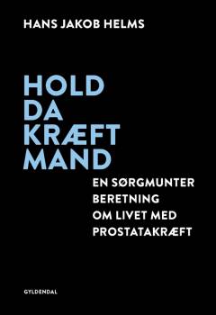 Hold da kræft mand : en sørgmunter beretning om livet med prostatakræft