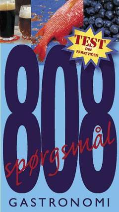 808 spørgsmål og svar : mad og drikke - gastronomi