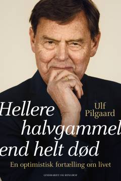 Hellere halvgammel end helt død : en optimistisk fortælling om livet