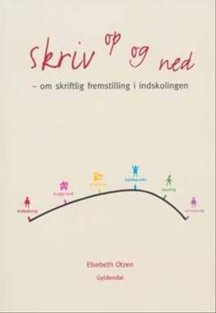 Skriv op og ned : om skriftlig fremstilling i indskolingen