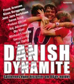 Danish dynamite : spillernes egne historier om 80'er-holdet