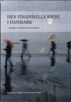 Den finansielle krise i Danmark : årsager, konsekvenser og læring