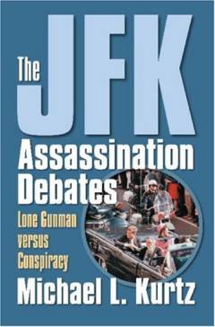 The JFK assassination debates : lone gunman versus conspiracy