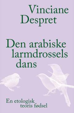Den arabiske larmdrossels dans : en etologisk teoris fødsel