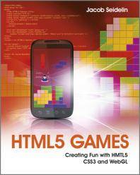HTML5 games : creating fun with HTML5, CSS3, and WebGL