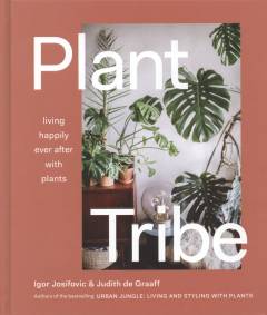 Plant tribe : living happily ever after with plants