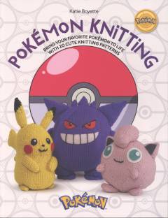 Pokémon knitting : bring your favorite Pokémon to life with 20 cute knitting patterns