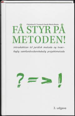 Få styr på metoden! : introduktion til juridisk metode og tværfaglig samfundsvidenskabelig projektmetode