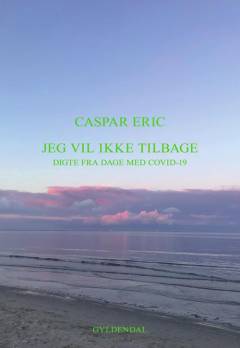 Jeg vil ikke tilbage : digte fra dage med COVID-19