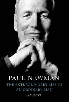 Paul Newman : the extraordinary life of an ordinary man : a memoir