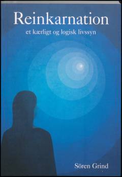 Reinkarnation : et kærligt og logisk livssyn