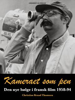 Kameraet som pen : den nye bølge i fransk film 1958-94 : François Truffaut, Jean-Luc Godard, Claude Chabrol, Eric Rohmer, Jacques Rivette