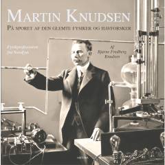 Martin Knudsen : på sporet af den glemte fysiker og havforsker : fysikprofessoren fra Nordfyn
