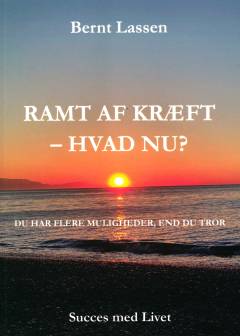 Ramt af kræft - hvad nu? : du har flere muligheder, end du tror