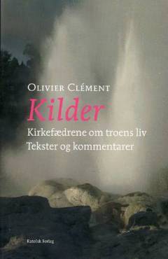 Kilder : kirkefædrene om troens liv : tekster og kommentarer