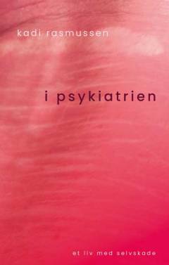 I psykiatrien : et liv med selvskade