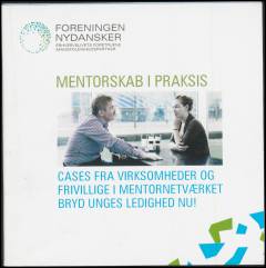 Mentorskab i praksis : cases fra virksomheder og frivillige i mentornetværket : bryd unges ledighed nu!